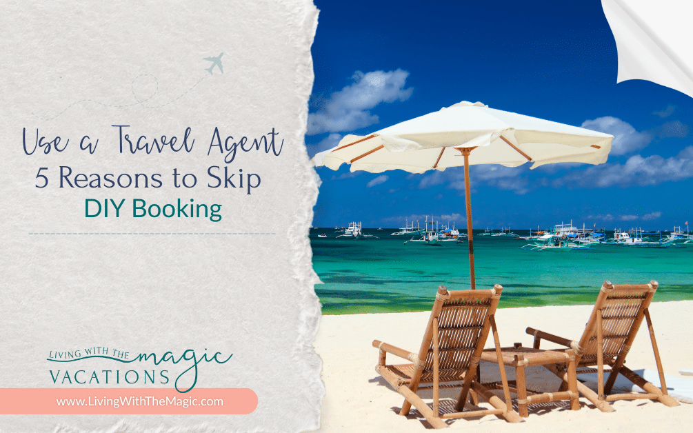 Use a Travel Agent: 5 Reasons to Skip DIY Booking