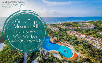 Girls Trip Mexico All Inclusive: Why We Love Valentin Imperial